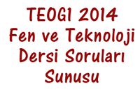 TEOG1 2014 Fen ve Teknoloji Dersi Soru ve Cevaplar Sunusu