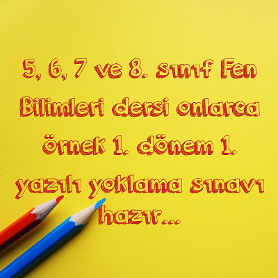 5, 6, 7 ve 8. snf Fen Bilimleri dersi onlarca rnek 1. dnem 1. yazl yoklama snav hazr